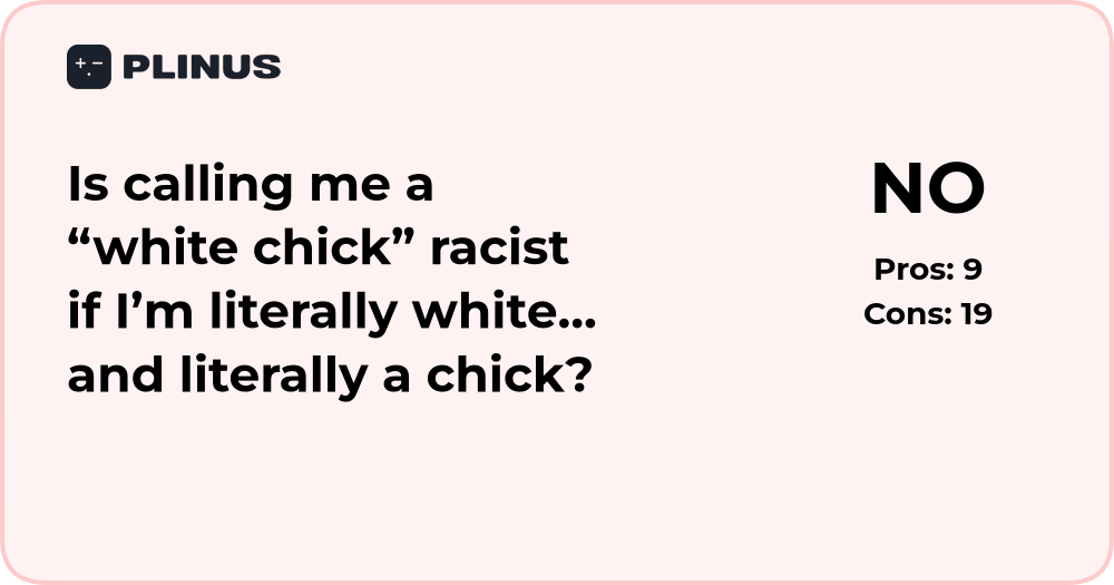 Is calling me a 'white chick' racist if I’m literally white?